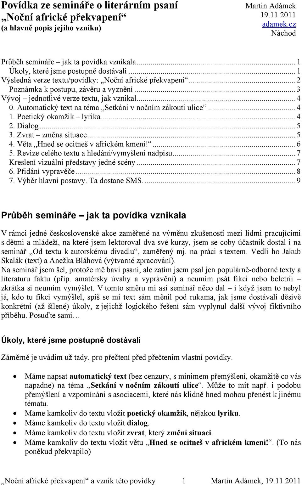 Automatický text na téma Setkání v nočním zákoutí ulice... 4 1. Poetický okamžik lyrika... 4 2. Dialog... 5 3. Zvrat změna situace... 5 4. Věta Hned se ocitneš v africkém kmeni!... 6 5.