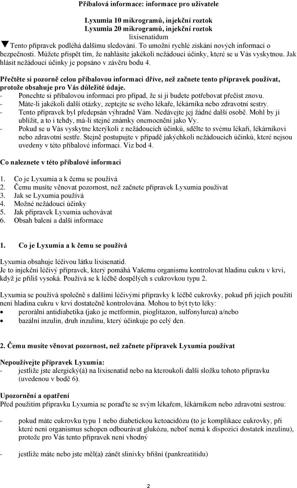 Přečtěte si pozorně celou příbalovou informaci dříve, než začnete tento přípravek používat, protože obsahuje pro Vás důležité údaje.