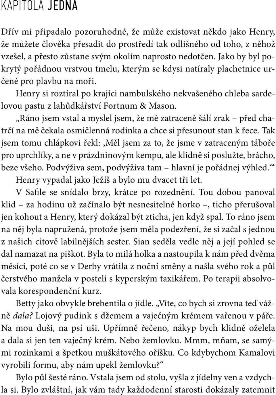 Henry si roztíral po krajíci nambulského nekvašeného chleba sardelovou pastu z lahůdkářství Fortnum & Mason.