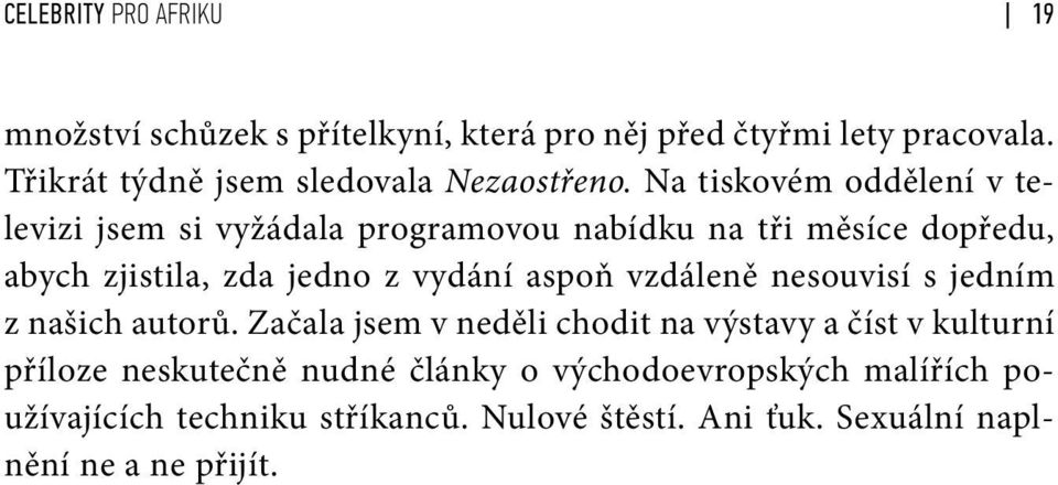 Na tiskovém oddělení v televizi jsem si vyžádala programovou nabídku na tři měsíce dopředu, abych zjistila, zda jedno z vydání