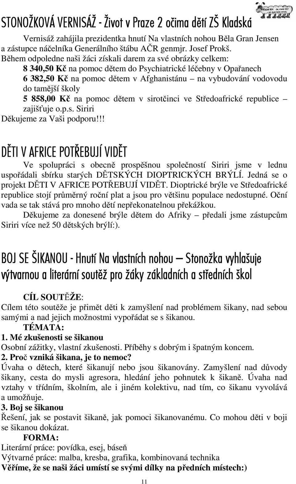 tamější školy 5 858,00 Kč na pomoc dětem v sirotčinci ve Středoafrické republice zajišťuje o.p.s. Siriri Děkujeme za Vaši podporu!