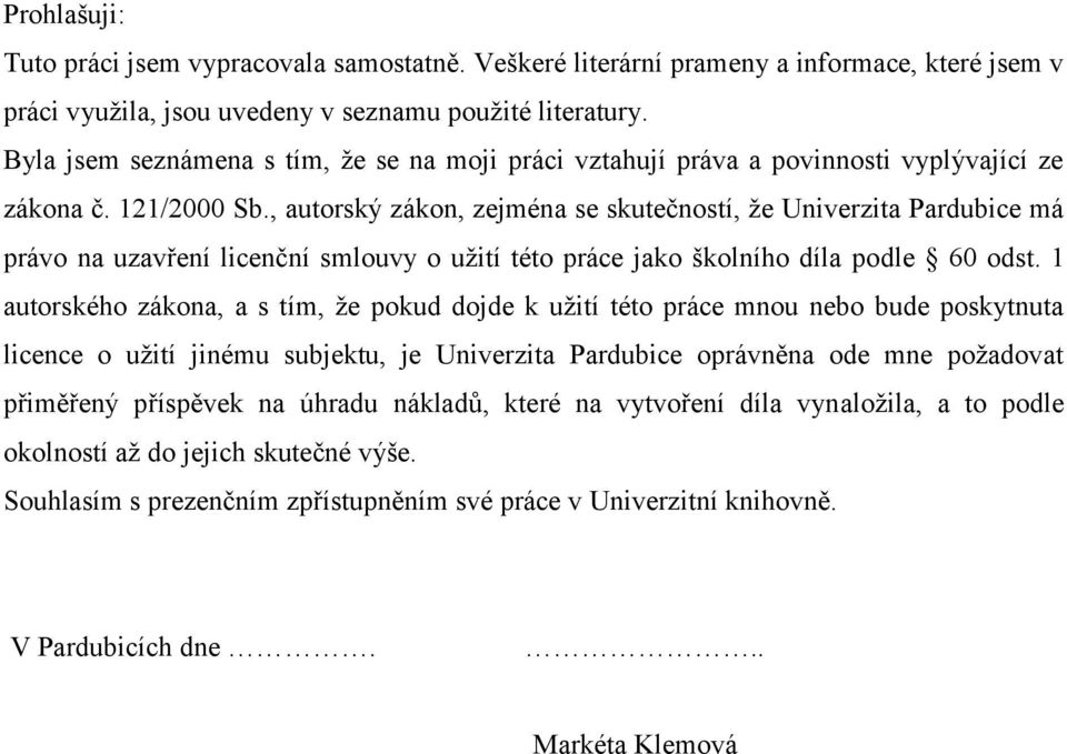 , autorský zákon, zejména se skutečností, že Univerzita Pardubice má právo na uzavření licenční smlouvy o užití této práce jako školního díla podle 60 odst.