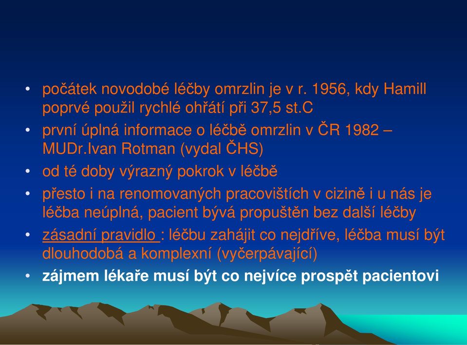 Ivan Rotman (vydal ČHS) od té doby výrazný pokrok v léčbě přesto i na renomovaných pracovištích v cizině i u nás je