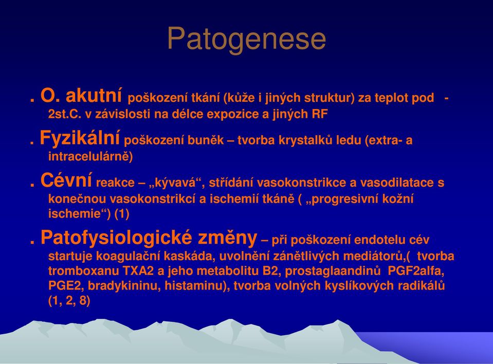 Cévní reakce kývavá, střídání vasokonstrikce a vasodilatace s konečnou vasokonstrikcí a ischemií tkáně ( progresivní kožní ischemie ) (1).