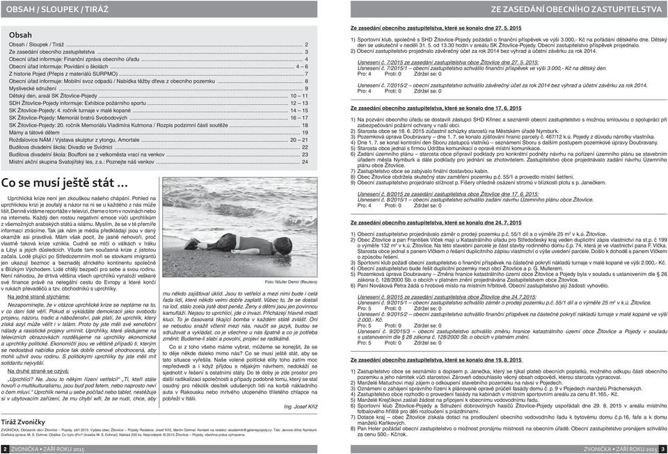 .. 8 Myslivecké sdružení... 9 Dětský den, areál SK Žitovlice-Pojedy... 10 11 SDH Žitovlice-Pojedy informuje: Exhibice požárního sportu... 12 13 SK Žitovlice-Pojedy: 4. ročník turnaje v malé kopané.