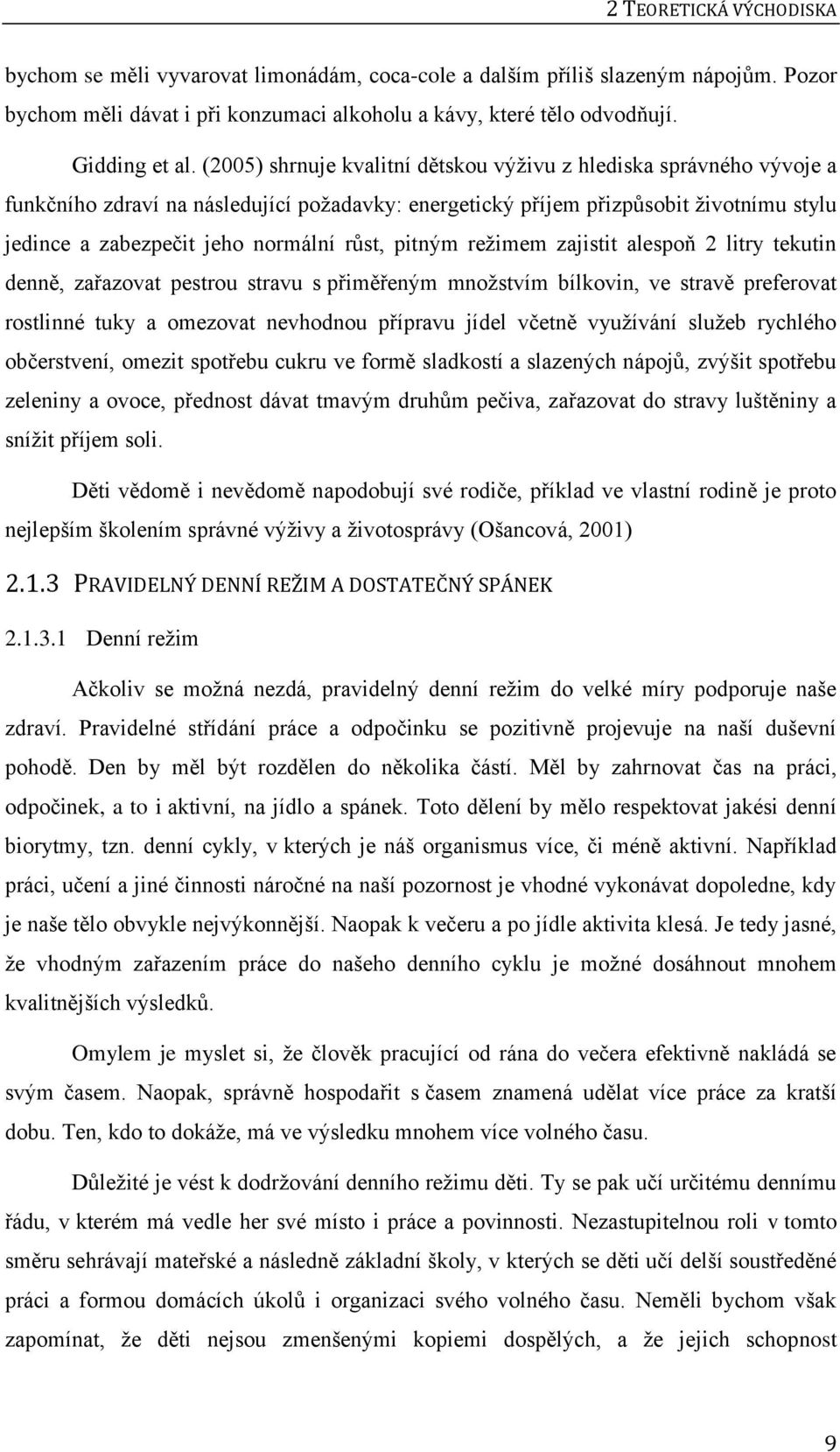 pitným režimem zajistit alespoň 2 litry tekutin denně, zařazovat pestrou stravu s přiměřeným množstvím bílkovin, ve stravě preferovat rostlinné tuky a omezovat nevhodnou přípravu jídel včetně