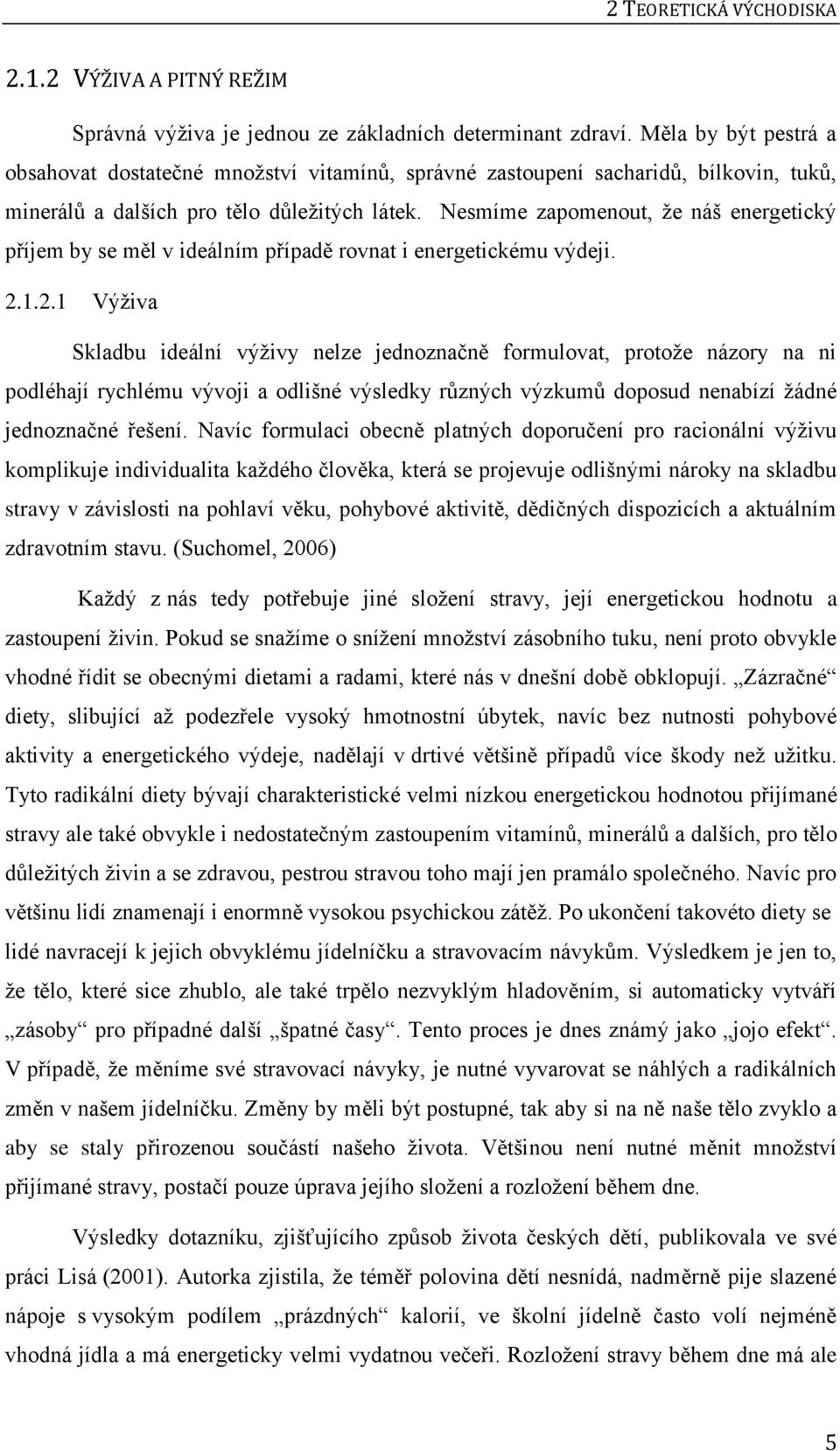 Nesmíme zapomenout, že náš energetický příjem by se měl v ideálním případě rovnat i energetickému výdeji. 2.