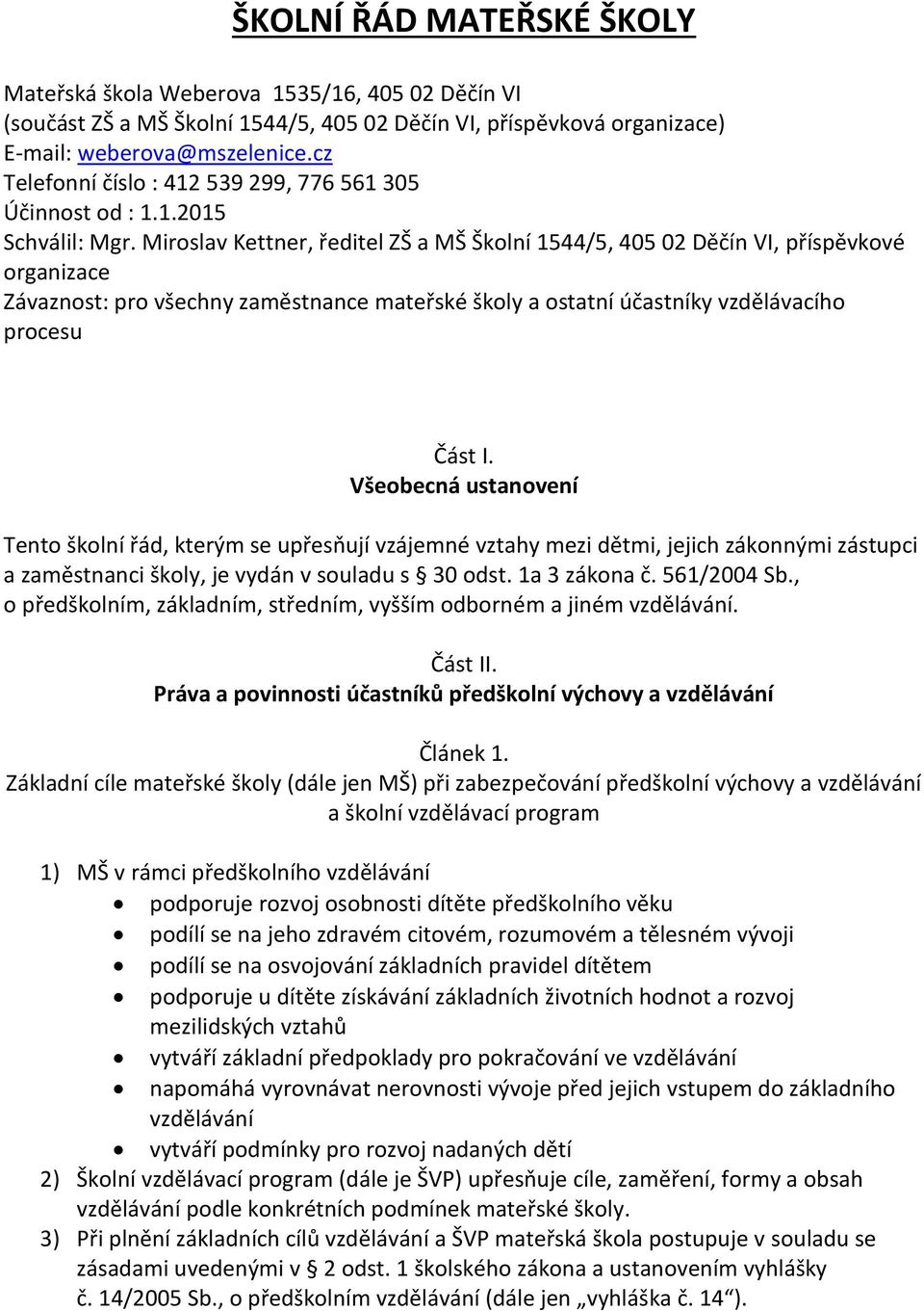 Miroslav Kettner, ředitel ZŠ a MŠ Školní 1544/5, 405 02 Děčín VI, příspěvkové organizace Závaznost: pro všechny zaměstnance mateřské školy a ostatní účastníky vzdělávacího procesu Část I.