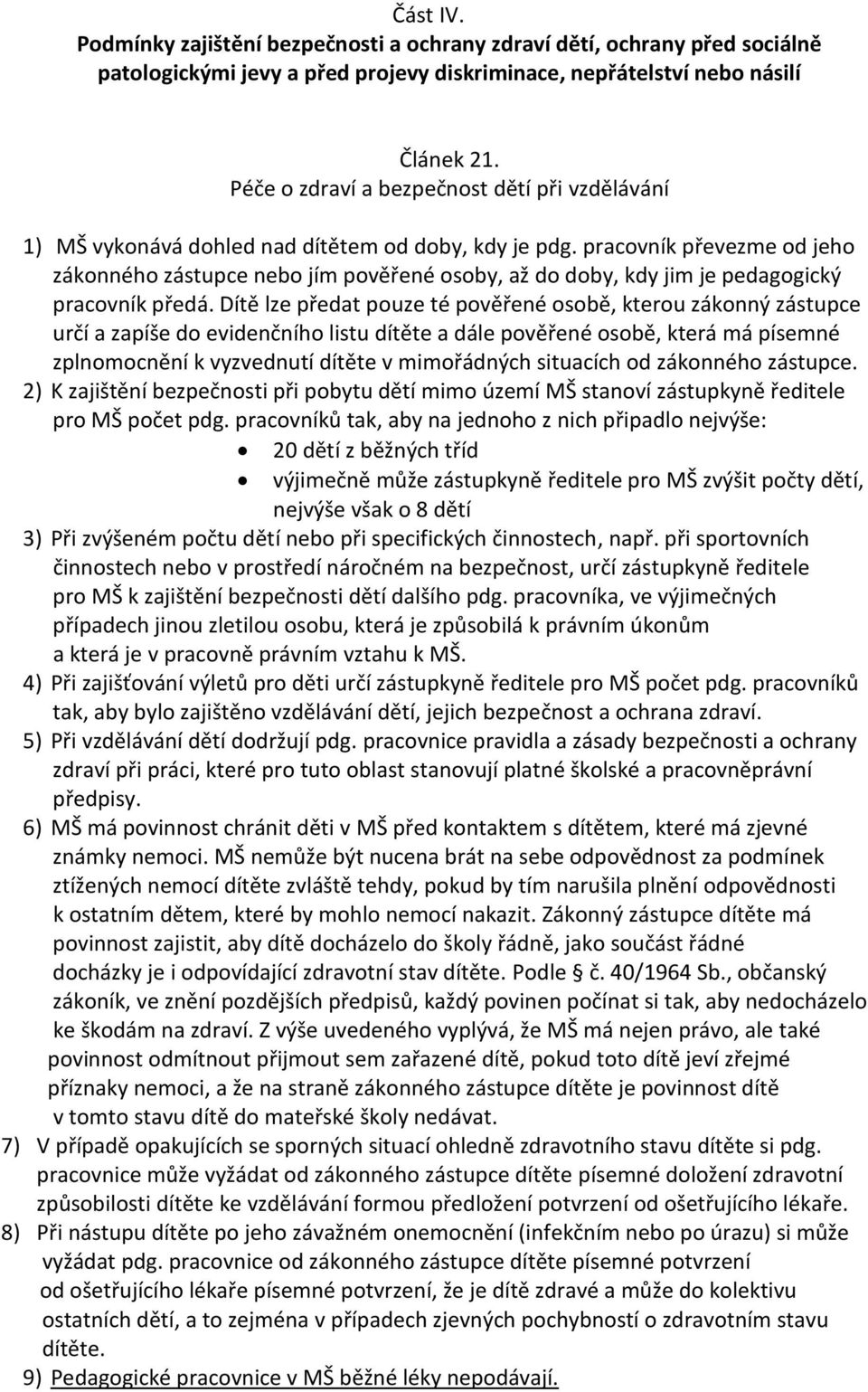 pracovník převezme od jeho zákonného zástupce nebo jím pověřené osoby, až do doby, kdy jim je pedagogický pracovník předá.