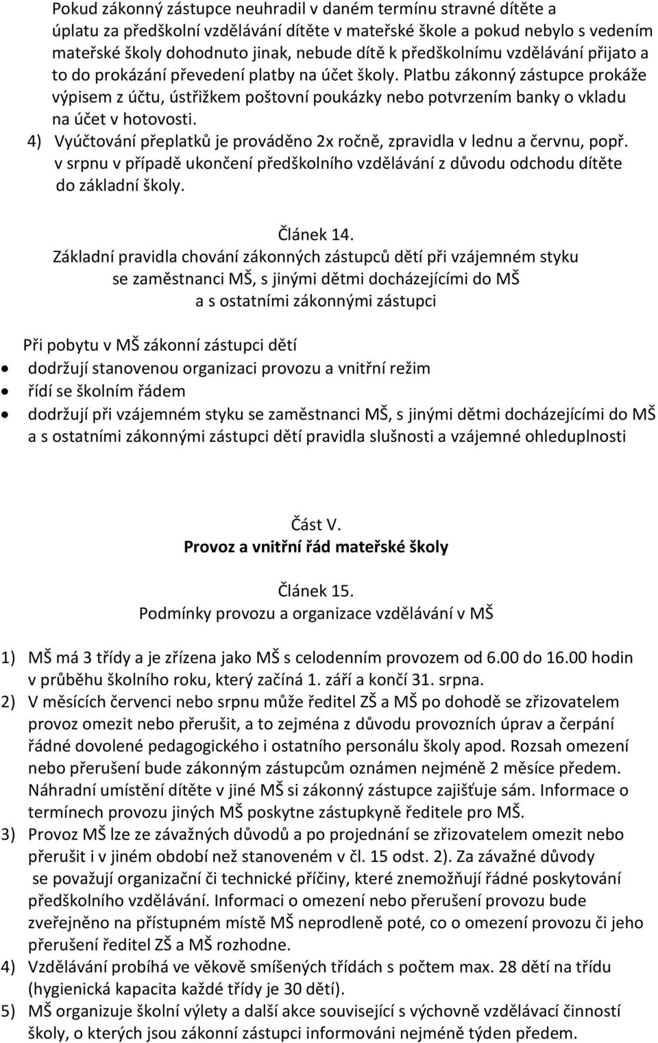 Platbu zákonný zástupce prokáže výpisem z účtu, ústřižkem poštovní poukázky nebo potvrzením banky o vkladu na účet v hotovosti.