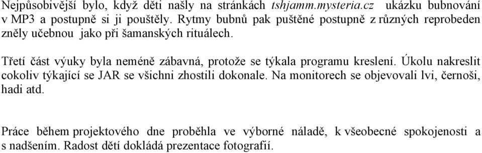 Třetí část výuky byla neméně zábavná, protože se týkala programu kreslení.