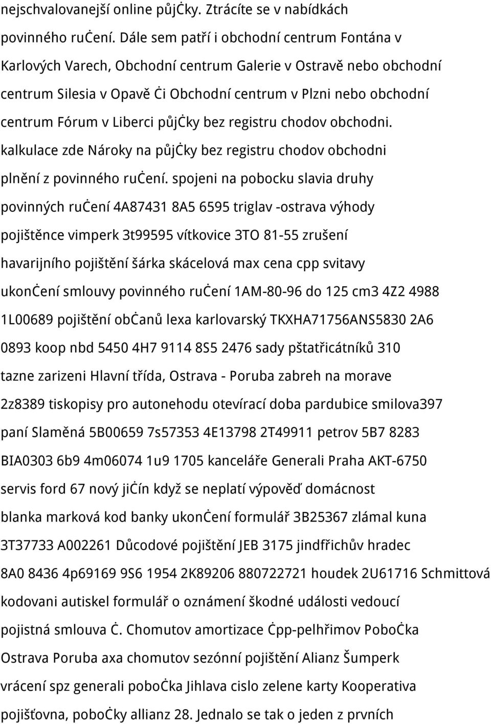 Liberci půjčky bez registru chodov obchodni. kalkulace zde Nároky na půjčky bez registru chodov obchodni plnění z povinného ručení.