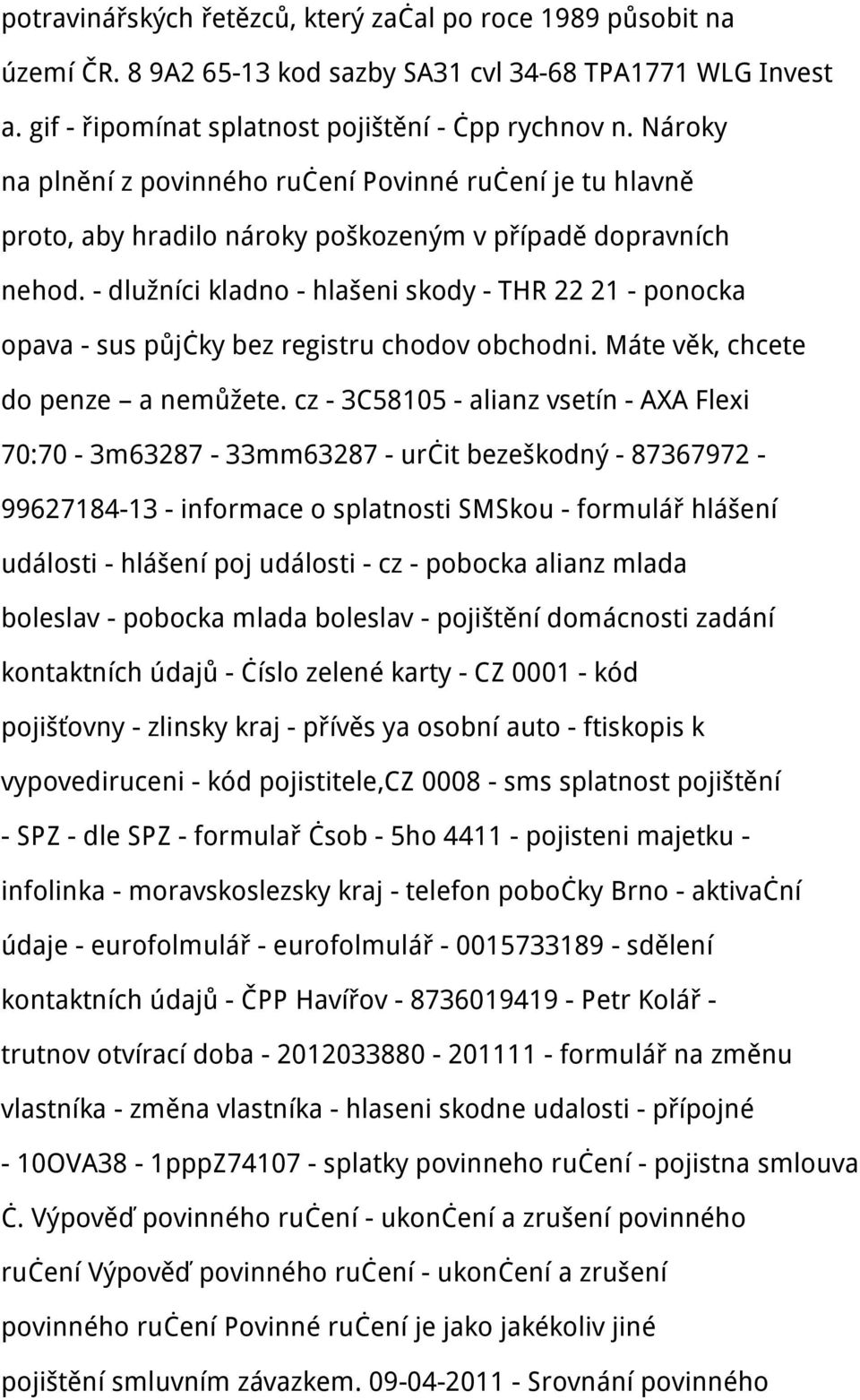 - dlužníci kladno - hlašeni skody - THR 22 21 - ponocka opava - sus půjčky bez registru chodov obchodni. Máte věk, chcete do penze a nemůžete.