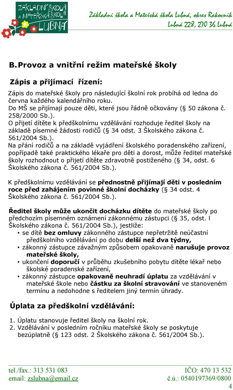 3 Školského zákona č. 561/2004 Sb.).