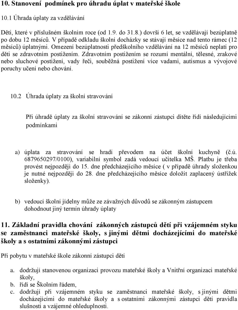 Omezení bezúplatnosti předškolního vzdělávání na 12 měsíců neplatí pro děti se zdravotním postižením.