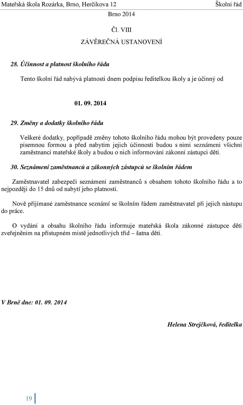 zaměstnanci mateřské školy a budou o nich informování zákonní zástupci dětí. 30.