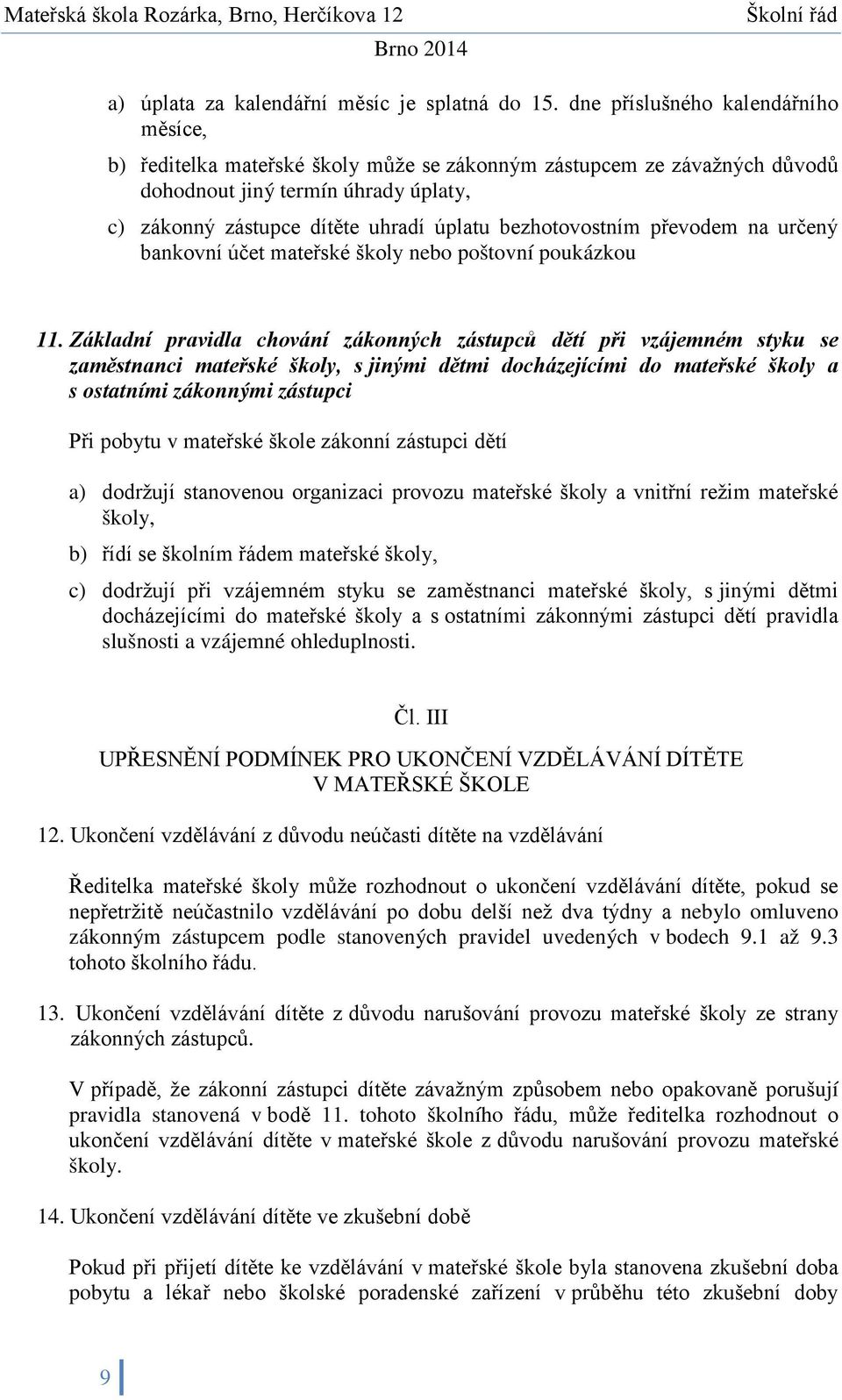 bezhotovostním převodem na určený bankovní účet mateřské školy nebo poštovní poukázkou 11.