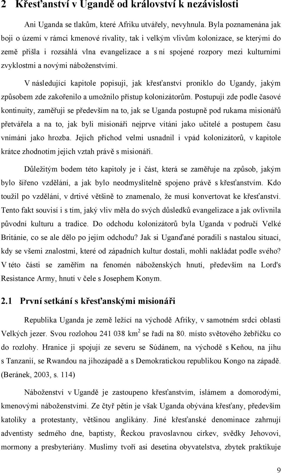 novými náboţenstvími. V následující kapitole popisuji, jak křesťanství proniklo do Ugandy, jakým zpŧsobem zde zakořenilo a umoţnilo přístup kolonizátorŧm.