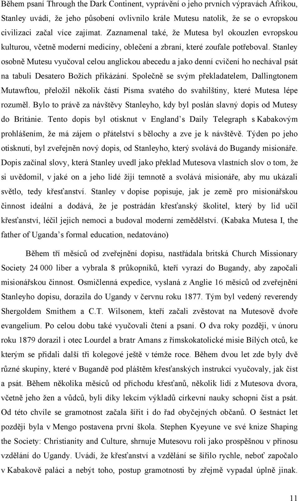 Stanley osobně Mutesu vyučoval celou anglickou abecedu a jako denní cvičení ho nechával psát na tabuli Desatero Boţích přikázání.