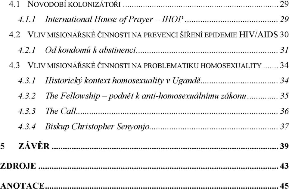 .. 34 4.3.2 The Fellowship podnět k anti-homosexuálnímu zákonu... 35 4.3.3 The Call... 36 4.3.4 Biskup Christopher Senyonjo.