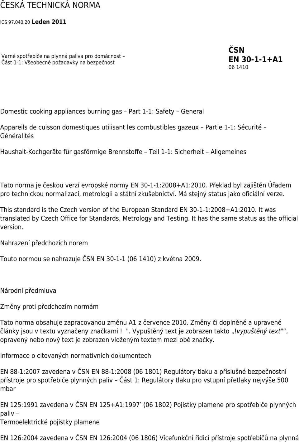 Appareils de cuisson domestiques utilisant les combustibles gazeux Partie 1-1: Sécurité Généralités Haushalt-Kochgeräte für gasförmige Brennstoffe Teil 1-1: Sicherheit Allgemeines Tato norma je