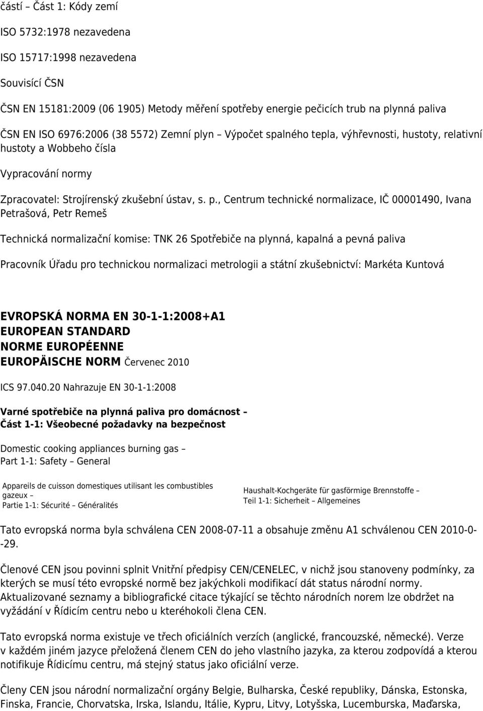 yn Výpočet spalného tepla, výhřevnosti, hustoty, relativní hustoty a Wobbeho čísla Vypracování normy Zpracovatel: Strojírenský zkušební ústav, s. p.