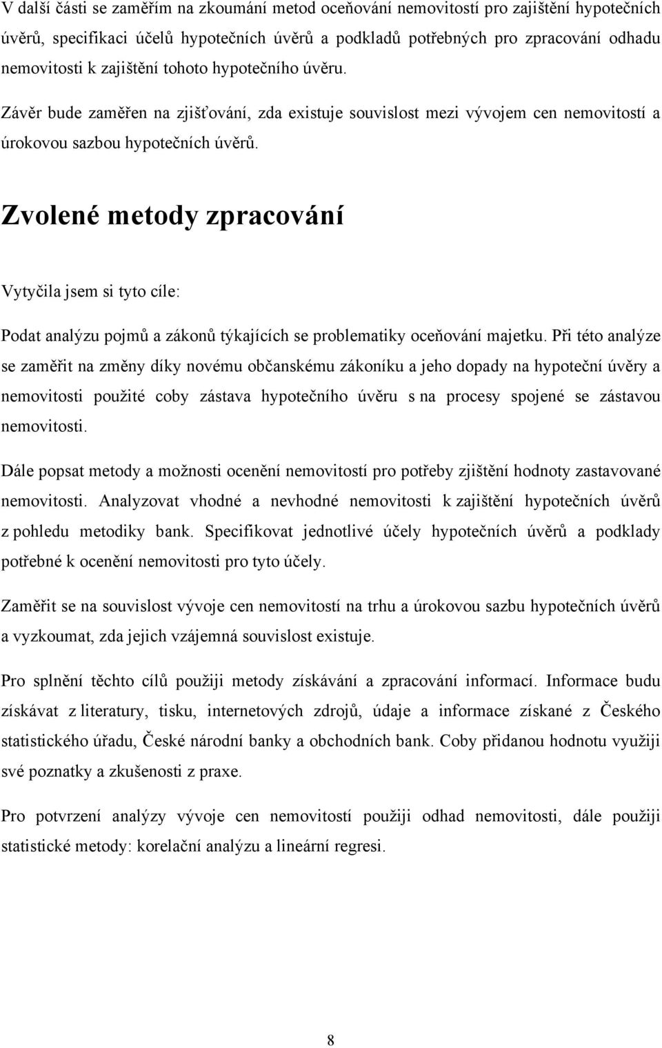 Zvolené metody zpracování Vytyčila jsem si tyto cíle: Podat analýzu pojmů a zákonů týkajících se problematiky oceňování majetku.