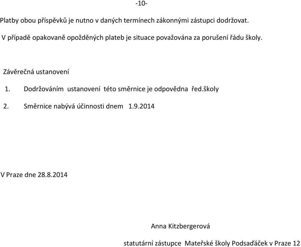 Závěrečná ustanovení 1. Dodržováním ustanovení této směrnice je odpovědna řed.školy 2.