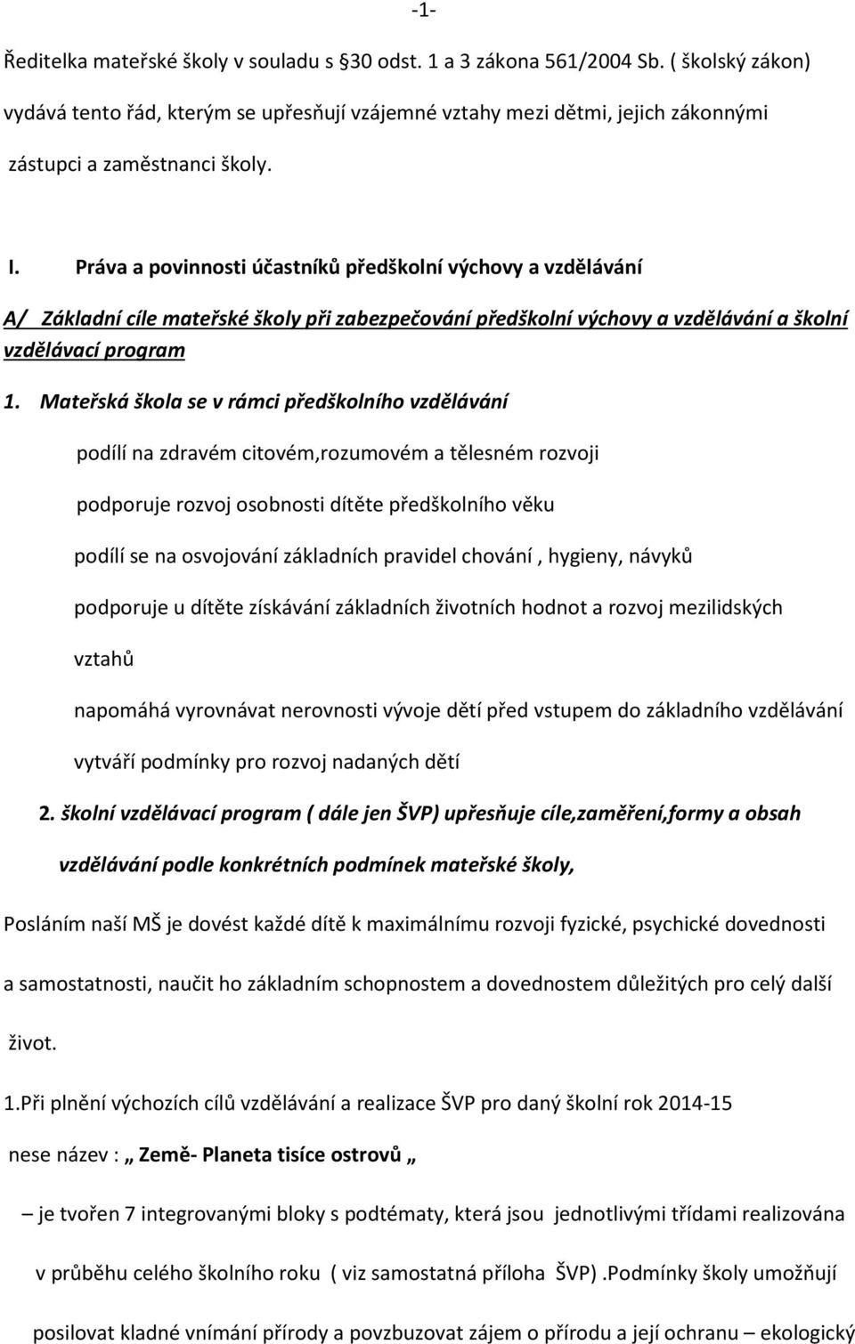 Práva a povinnosti účastníků předškolní výchovy a vzdělávání A/ Základní cíle mateřské školy při zabezpečování předškolní výchovy a vzdělávání a školní vzdělávací program 1.