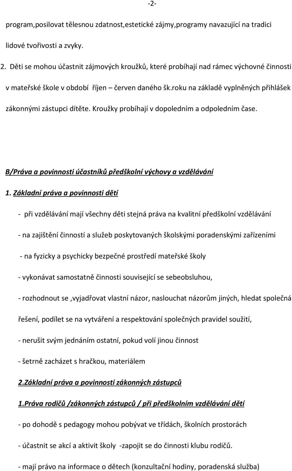 Kroužky probíhají v dopoledním a odpoledním čase. B/Práva a povinnosti účastníků předškolní výchovy a vzdělávání 1.