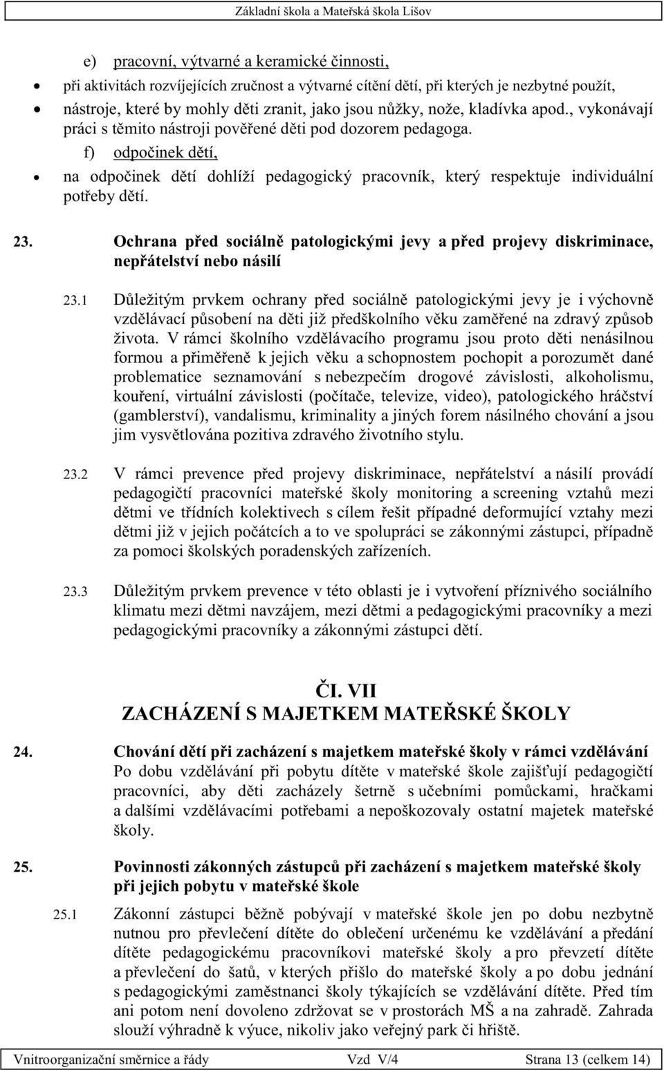 23. Ochrana před sociálně patologickými jevy a před projevy diskriminace, nepřátelství nebo násilí 23.