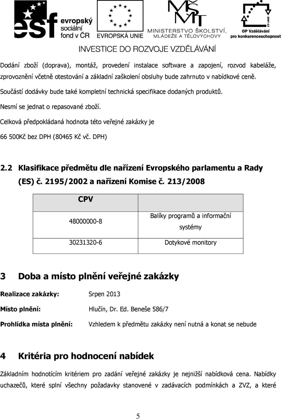 DPH) 2.2 Klasifikace předmětu dle nařízení Evropského parlamentu a Rady (ES) č. 2195/2002 a nařízení Komise č.