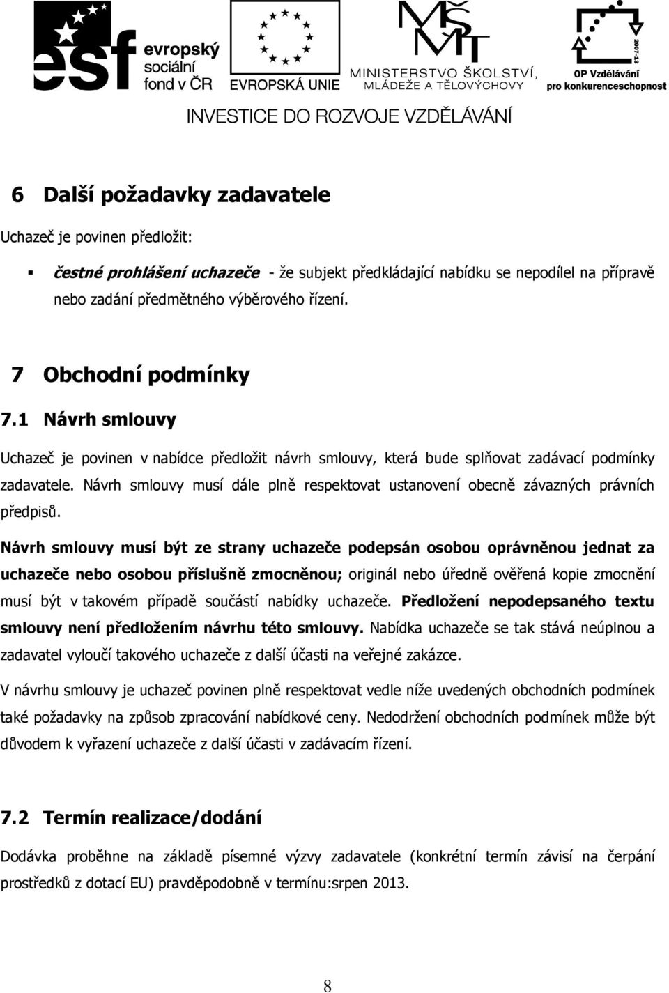 Návrh smlouvy musí dále plně respektovat ustanovení obecně závazných právních předpisů.