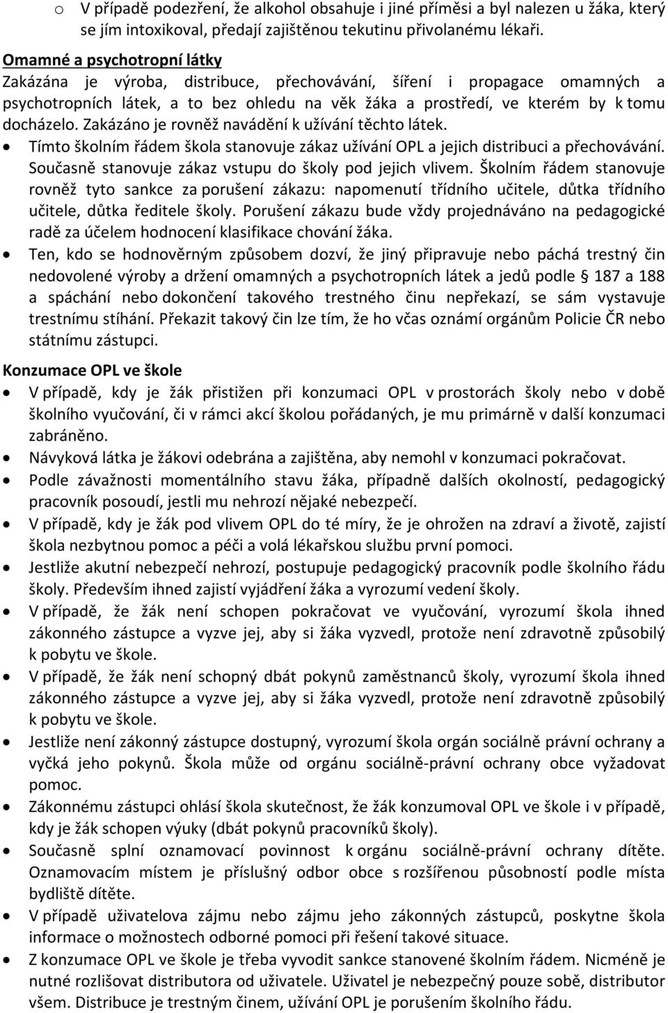 Zakázáno je rovněž navádění k užívání těchto látek. Tímto školním řádem škola stanovuje zákaz užívání OPL a jejich distribuci a přechovávání.