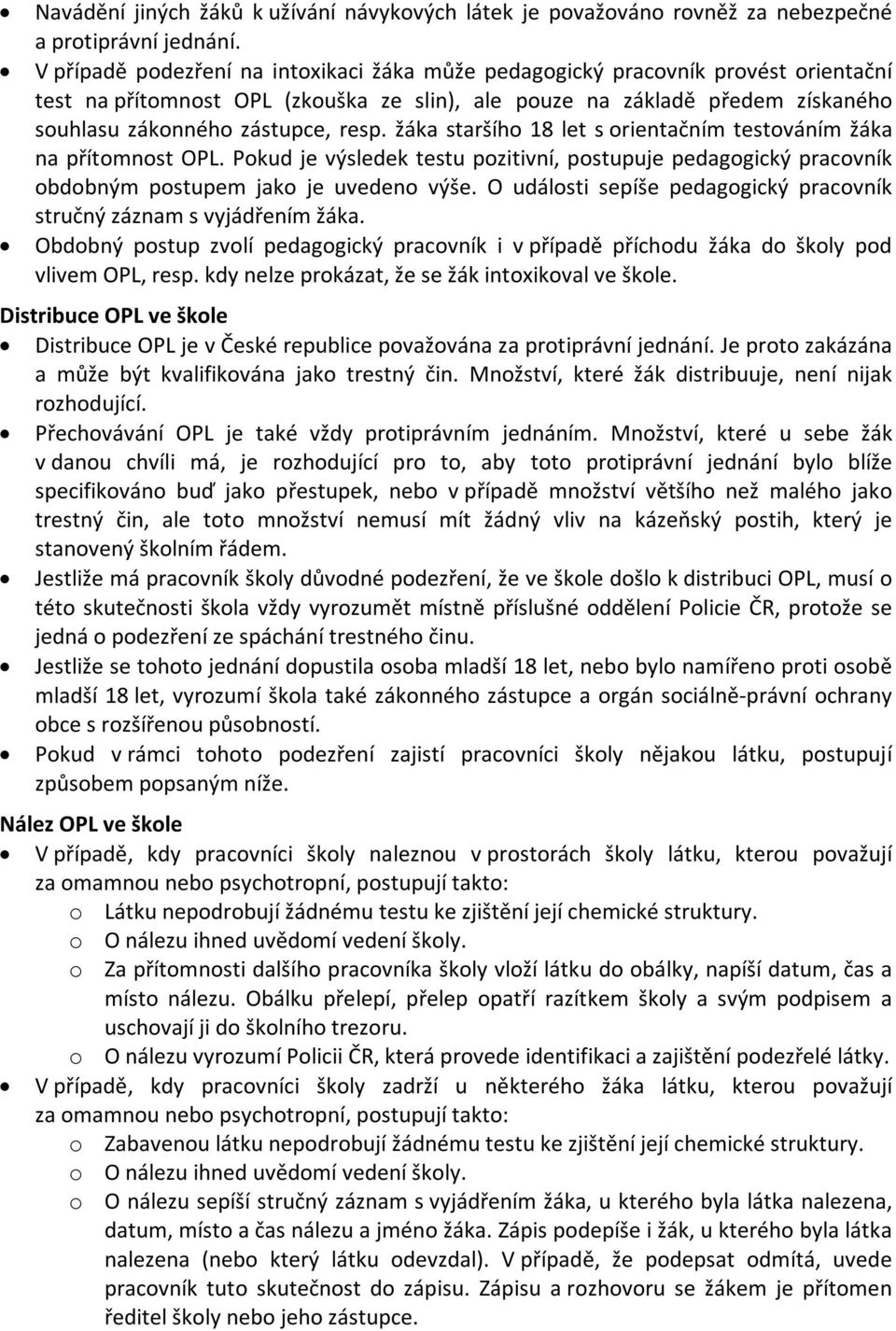 žáka staršího 18 let s orientačním testováním žáka na přítomnost OPL. Pokud je výsledek testu pozitivní, postupuje pedagogický pracovník obdobným postupem jako je uvedeno výše.