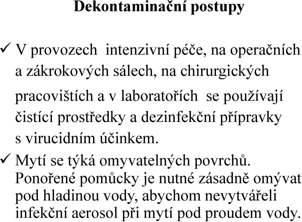 přípravky s virucidním účinkem. Mytí se týká omyvatelných povrchů.