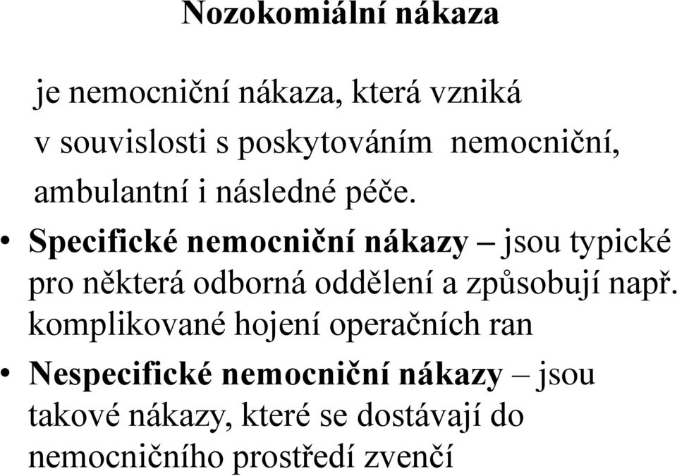 Specifické nemocniční nákazy jsou typické pro některá odborná oddělení a způsobují např.