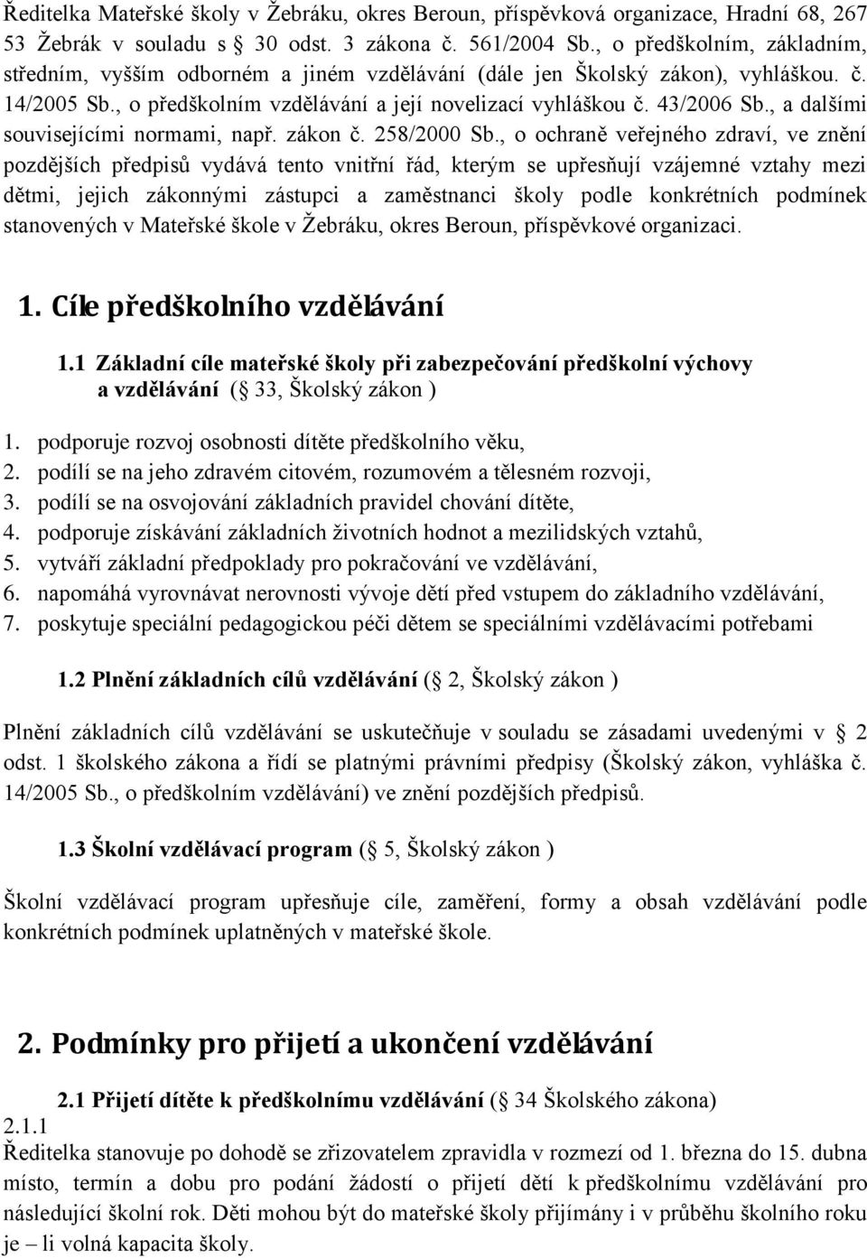 , a dalšími souvisejícími normami, např. zákon č. 258/2000 Sb.