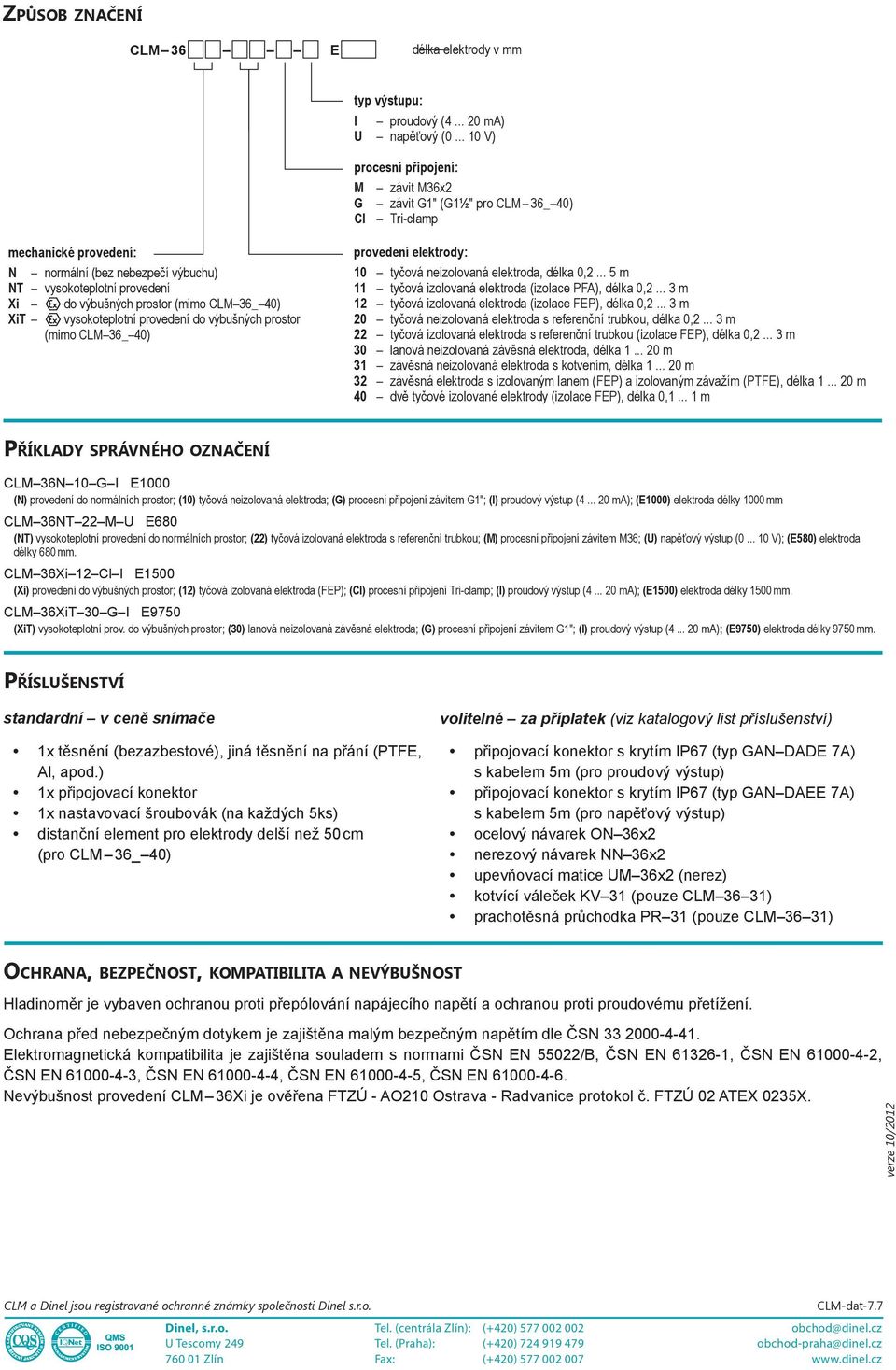 (mimo CLM36_40) XiT vysokoteplotní provedení do výbušných prostor (mimo CLM36_40) provedení elektrody: 10 tyčová neizolovaná, délka 0,2... 5 m 11 tyčová izolovaná (izolace PFA), délka 0,2.