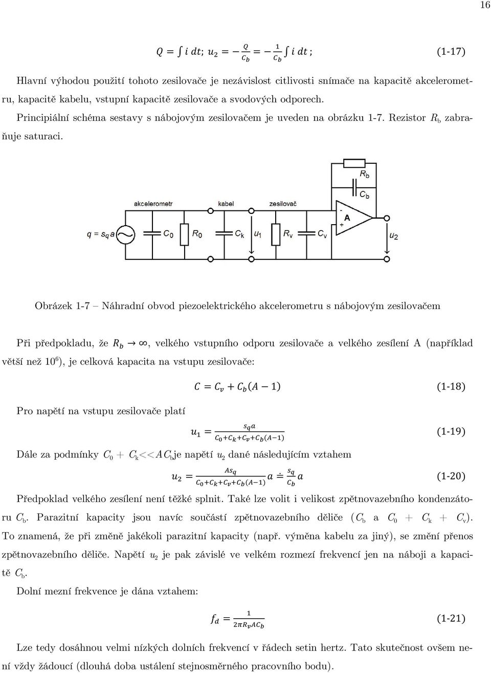 Obrázek 1-7 Náhradní obvod piezoelektrického akcelerometru s nábojovým zesilovačem Při předpokladu, že, velkého vstupního odporu zesilovače a velkého zesílení A (například větší než 10 6 ), je