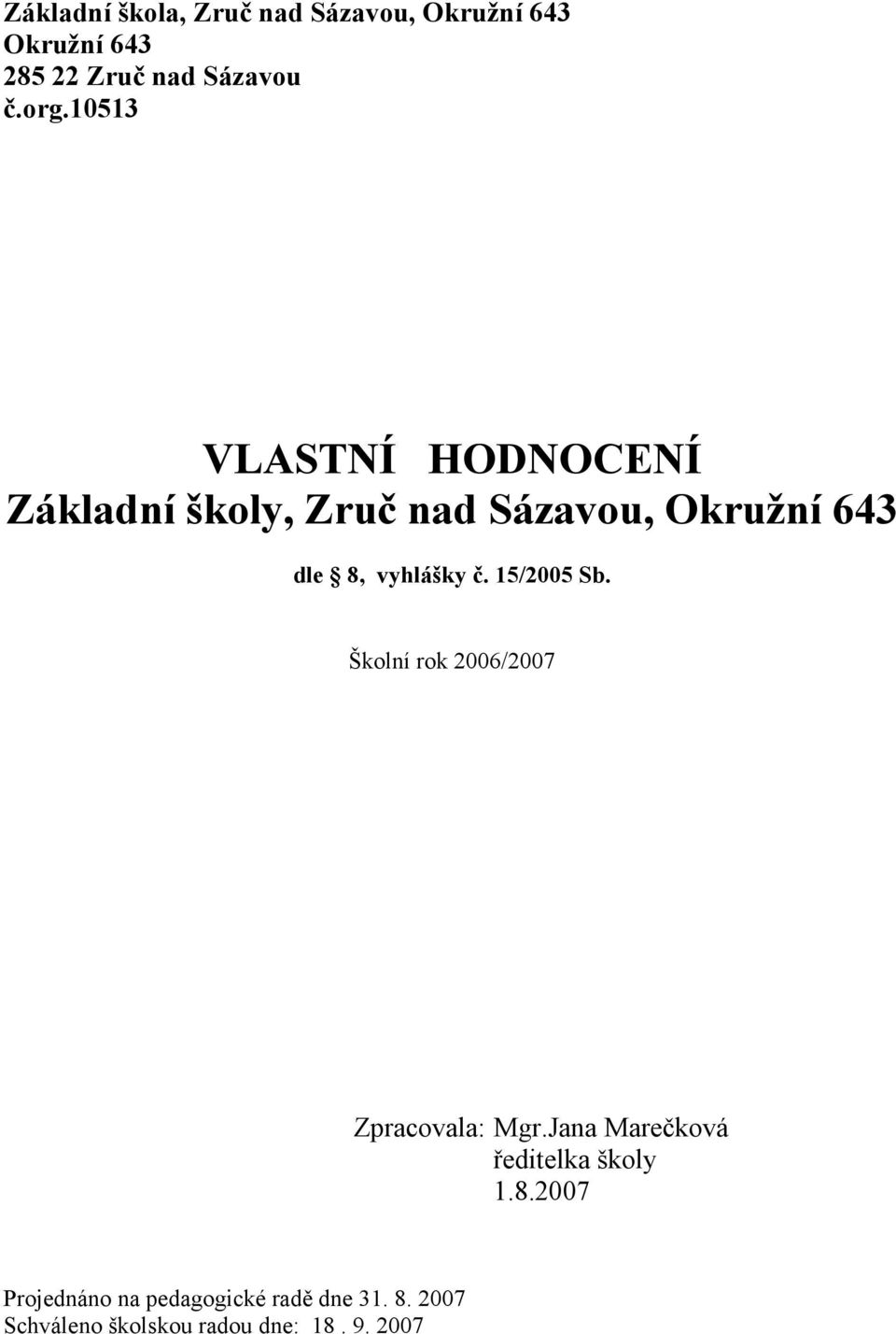 15/2005 Sb. Školní rok 2006/2007 Zpracovala: Mgr.Jana Marečková ředitelka školy 1.8.