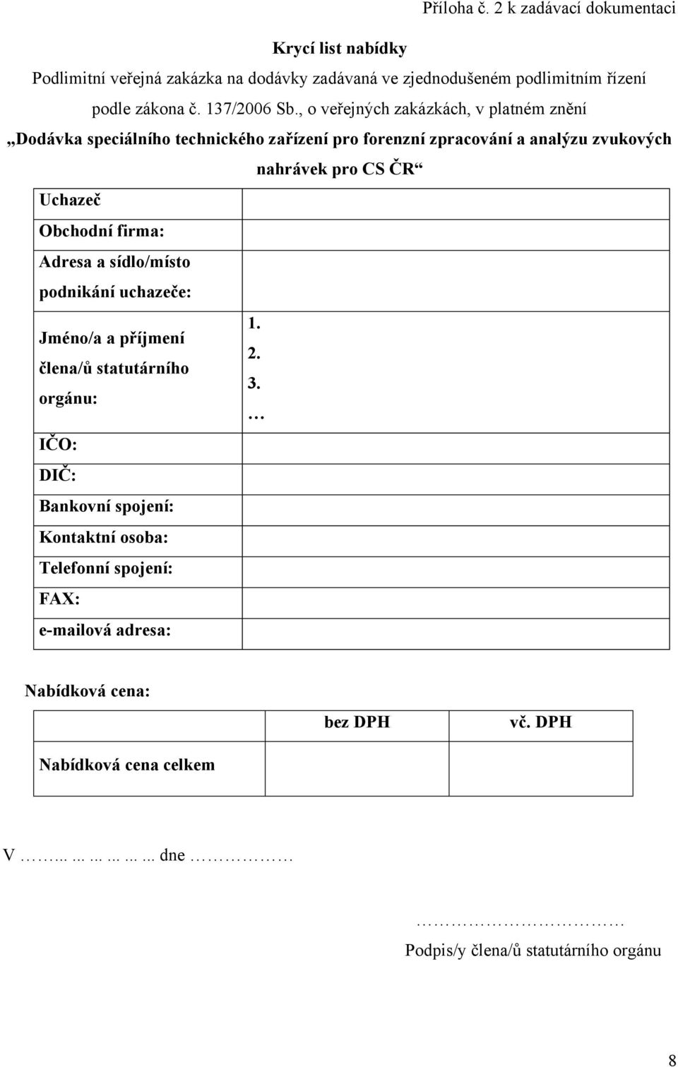 , o veřejných zakázkách, v platném znění Dodávka speciálního technického zařízení pro forenzní zpracování a analýzu zvukových nahrávek pro CS ČR Uchazeč