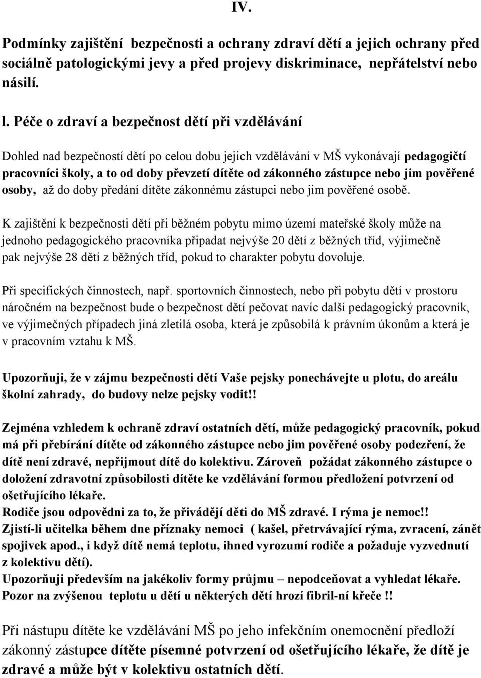 zástupce nebo jim pověřené osoby, až do doby předání dítěte zákonnému zástupci nebo jim pověřené osobě.