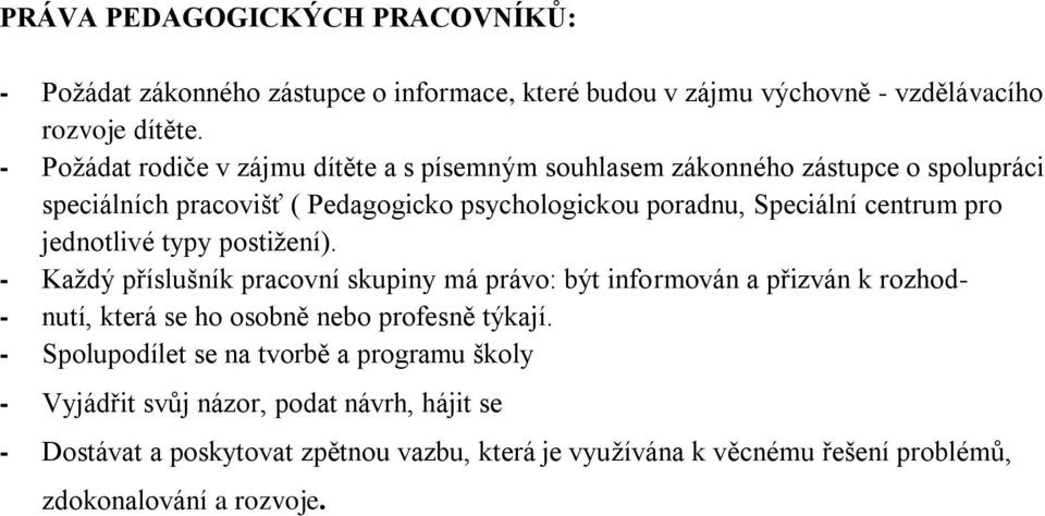 pro jednotlivé typy postižení). - Každý příslušník pracovní skupiny má právo: být informován a přizván k rozhod- - nutí, která se ho osobně nebo profesně týkají.