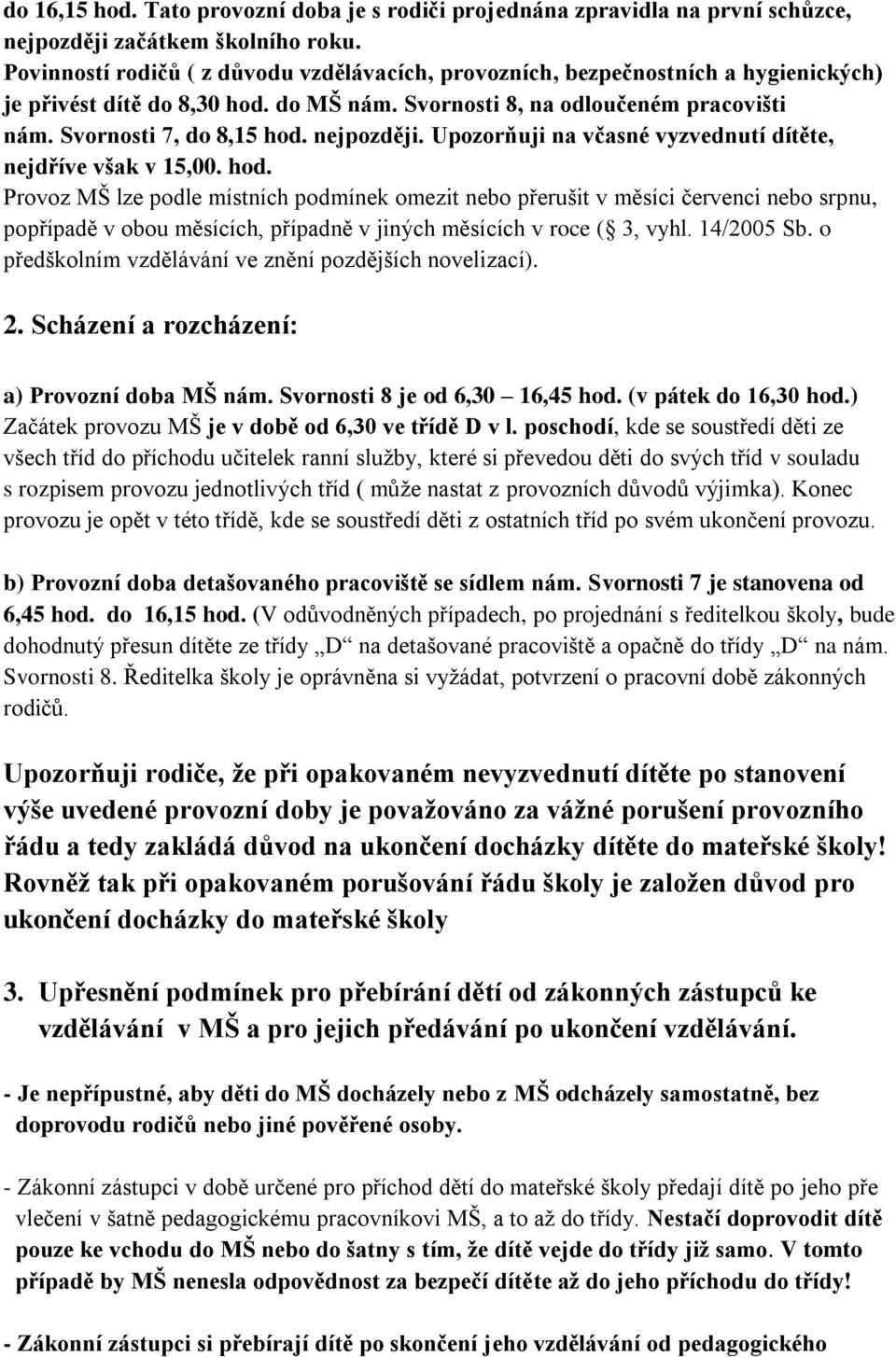 nejpozději. Upozorňuji na včasné vyzvednutí dítěte, nejdříve však v 15,00. hod.