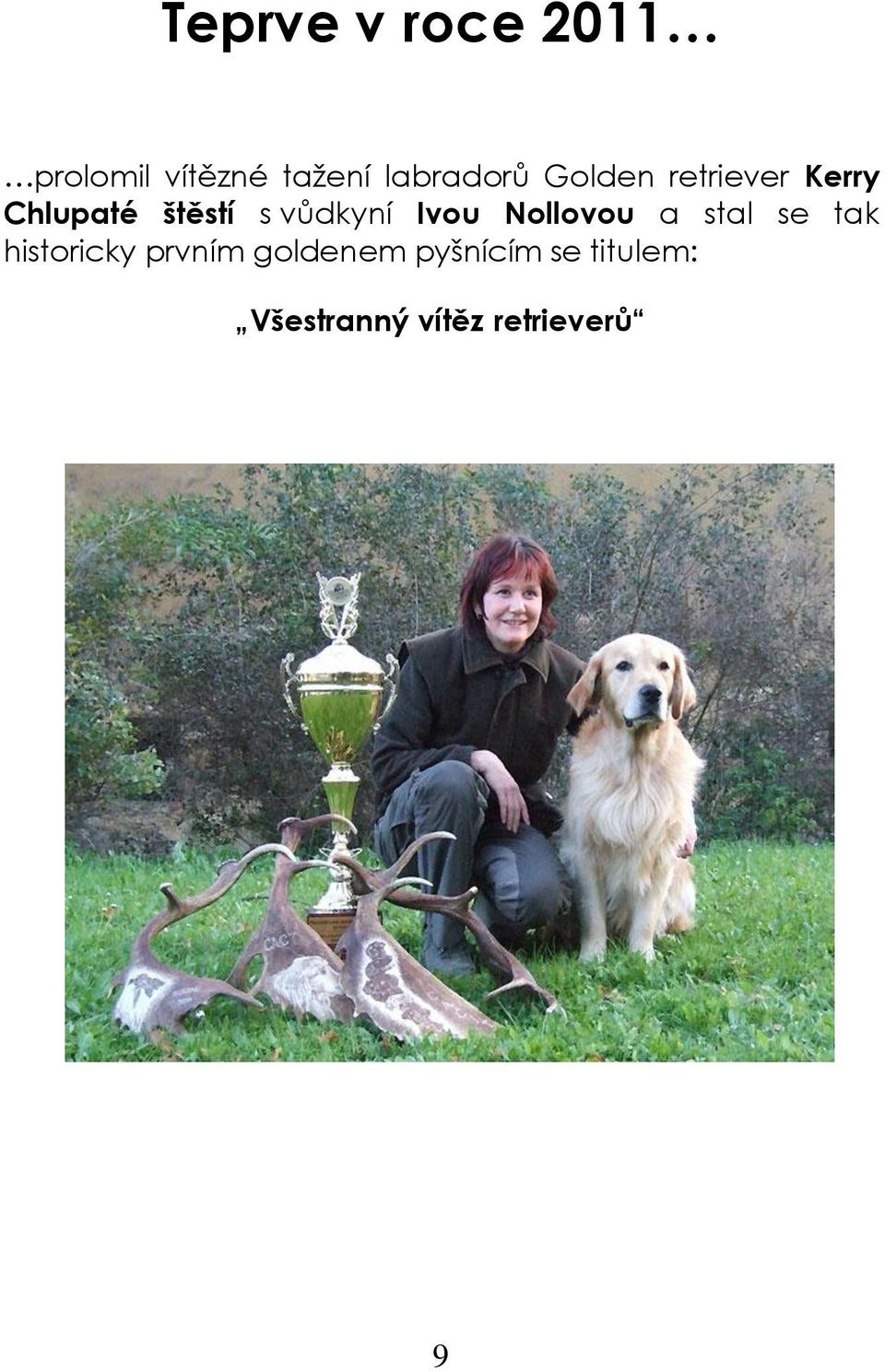 vůdkyní Ivou Nollovou a stal se tak historicky