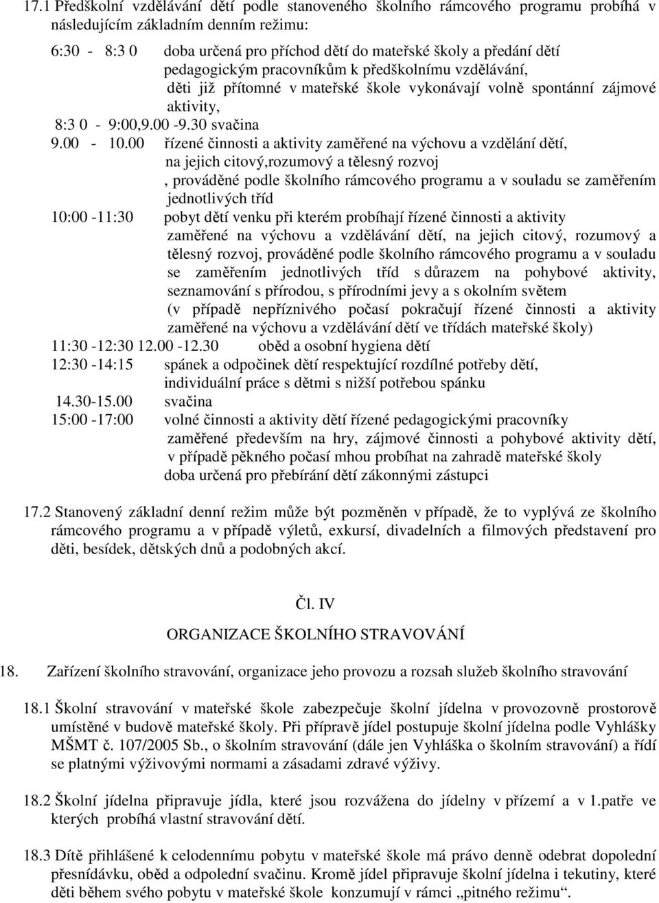 00 řízené činnosti a aktivity zaměřené na výchovu a vzdělání dětí, na jejich citový,rozumový a tělesný rozvoj, prováděné podle školního rámcového programu a v souladu se zaměřením jednotlivých tříd