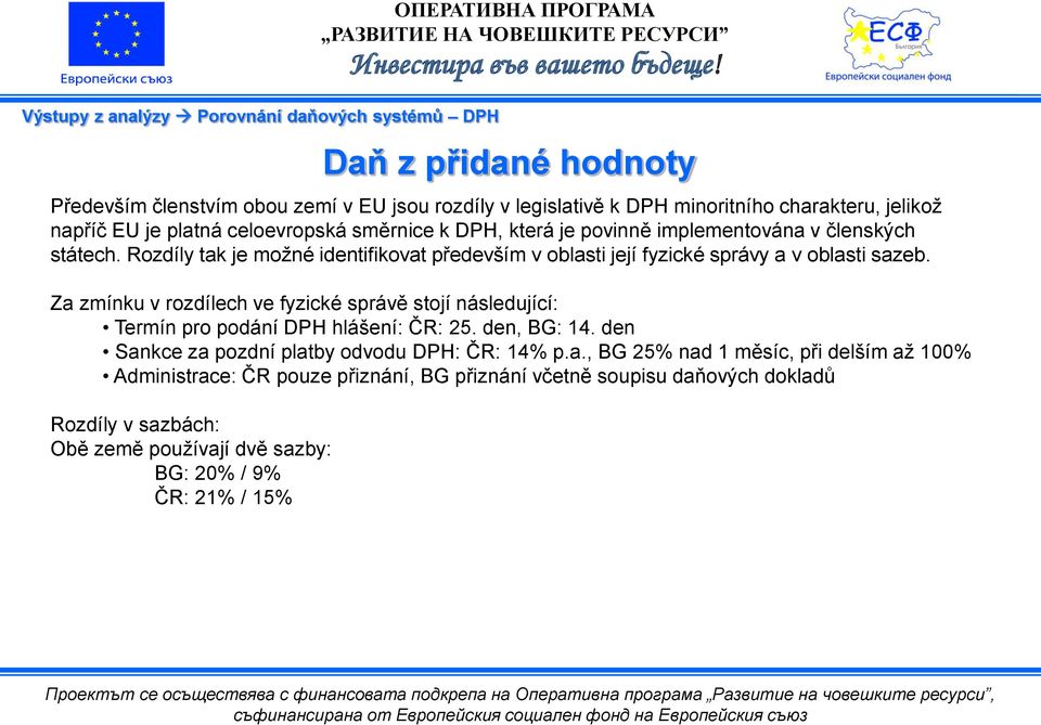 Rozdíly tak je možné identifikovat především v oblasti její fyzické správy a v oblasti sazeb.