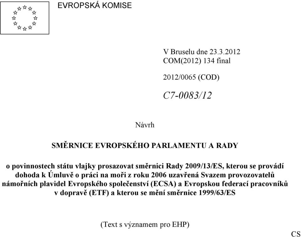 státu vlajky prosazovat směrnici Rady 2009/13/ES, kterou se provádí dohoda k Úmluvě o práci na moři z roku 2006