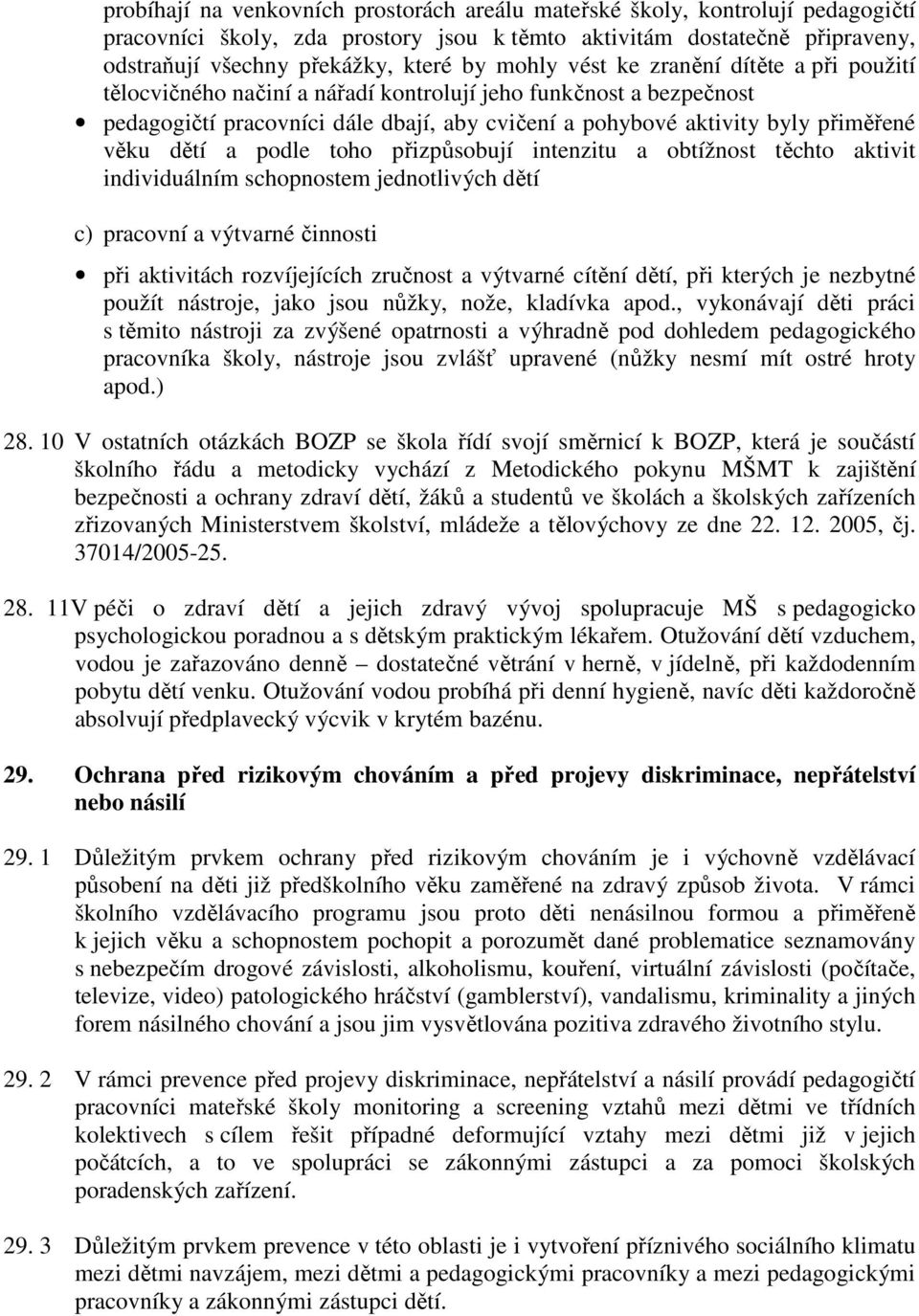 dětí a podle toho přizpůsobují intenzitu a obtížnost těchto aktivit individuálním schopnostem jednotlivých dětí c) pracovní a výtvarné činnosti při aktivitách rozvíjejících zručnost a výtvarné cítění